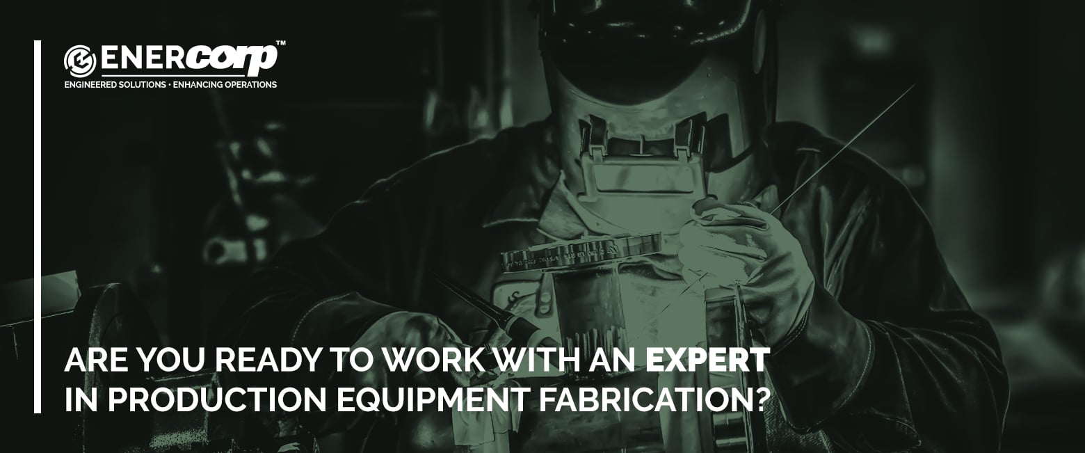 Featured image for EnerCorp can manage all your production equipment fabrication needs