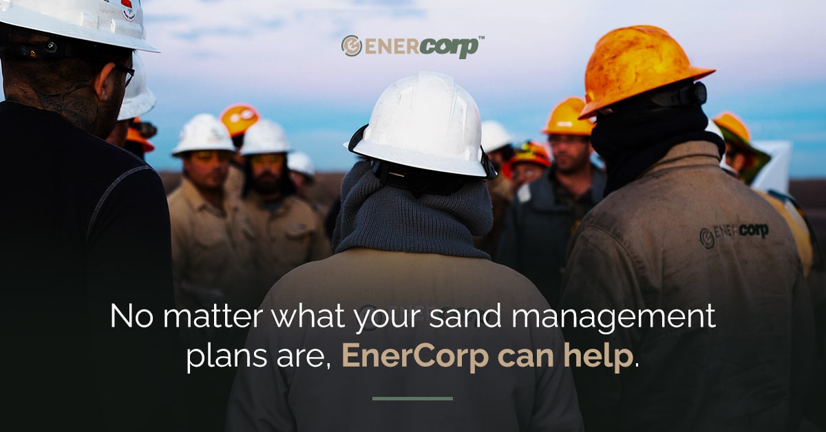 featured image for No matter what your sand management plans are, EnerCorp can help